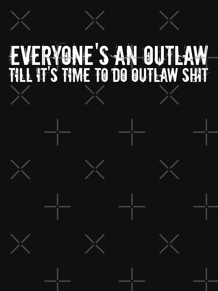 Everyone's An Outlaw Shirt