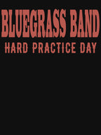 Bluegrass Band Hard Practice Day Shirt