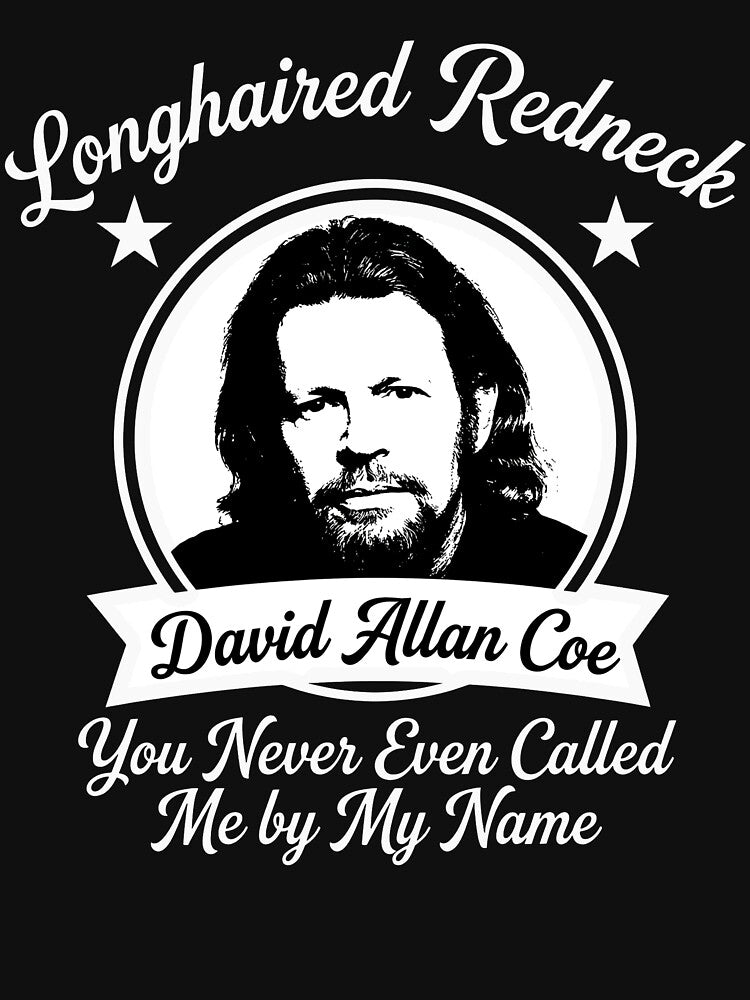 Longhaired Redneck David Allan Coe You Never Even Called Me By My Name Shirt