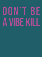 Don't Be A Vibe Kill Shirt