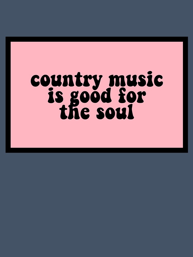 Country Music Is Good For The Soul Shirt