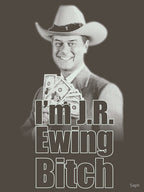 I'm JR Ewing B Tch Shirt
