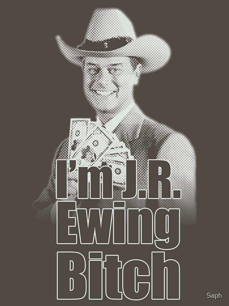 I'm JR Ewing B Tch Shirt