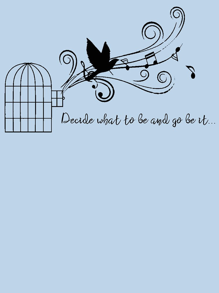 Decide What To Be And Go Be It Shirt