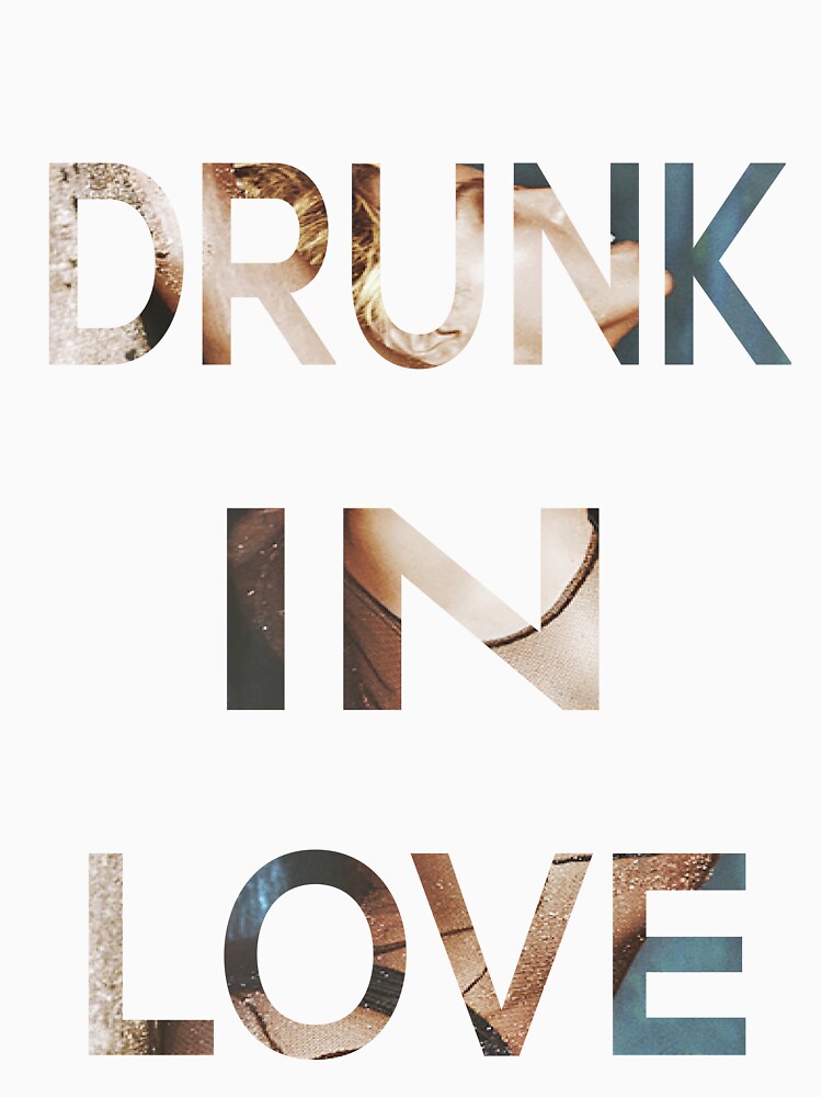 Drunk In Love Shirt