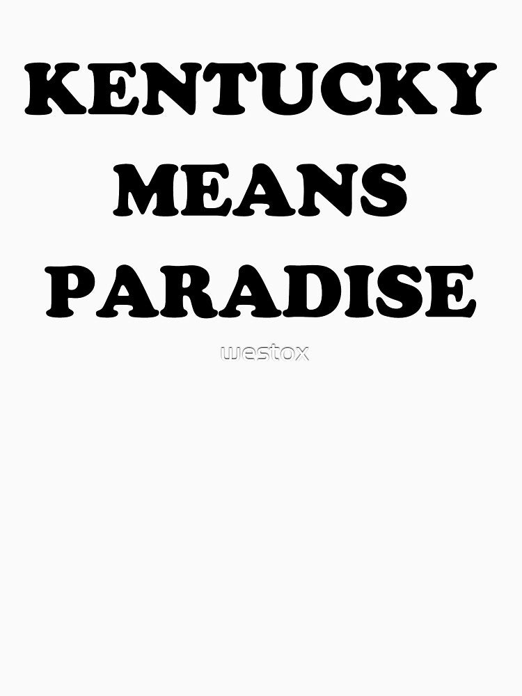 KENTUCKY MEANS PARADISE SUPER COOL Shirt