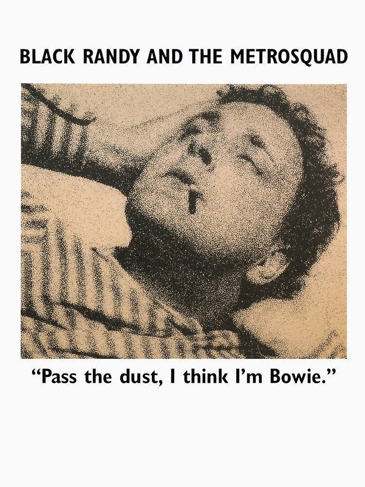 Black Randy & The Metrosquad - Pass The Dust I Think I'm Bowie Shirt