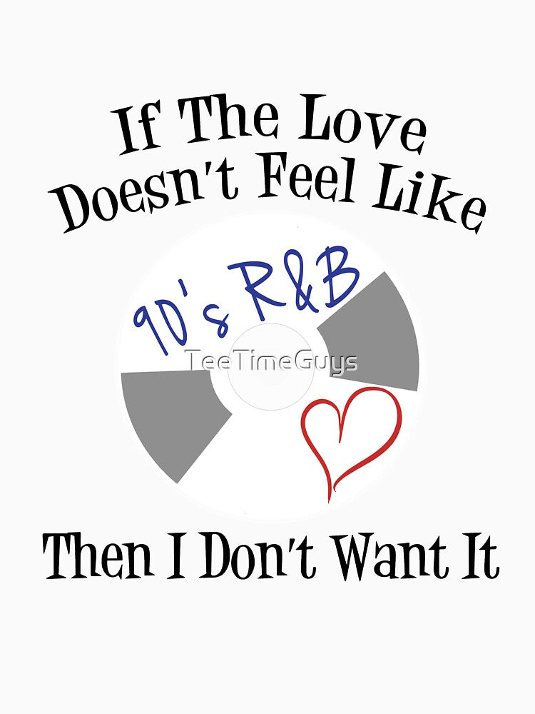 If Love Doesn't Feel Like 90s R&B I Don't Want It V3 Shirt