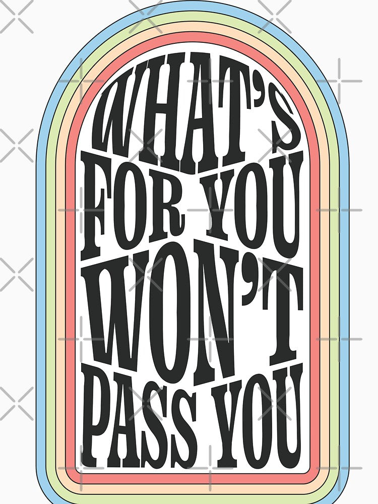 Whats For You Wont Pass You Shirt