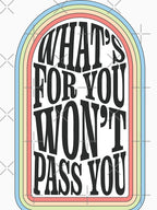 Whats For You Wont Pass You Shirt