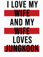 I Love My Wife And My Wife Loves Jungkook Funny Kpop Fan Quote Shirt