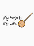 My Banjo Is My Wife Shirt