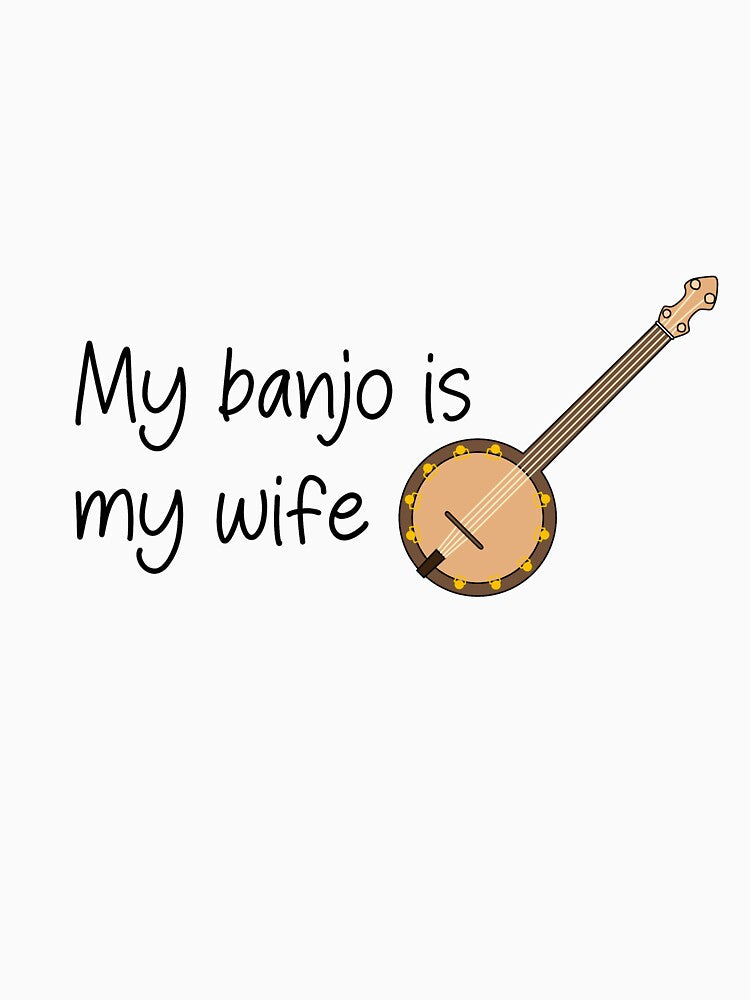 My Banjo Is My Wife Shirt