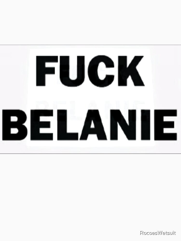 Fuck Belanie Shirt
