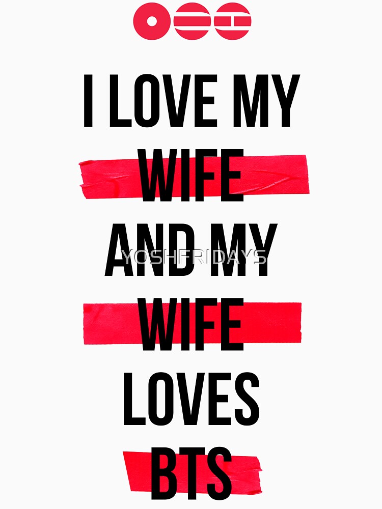 BTS - I Love My Wife And My Wife Loves BTS Shirt