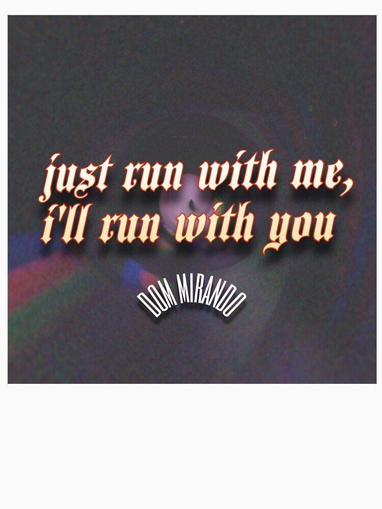 Just Run With Me Shirt