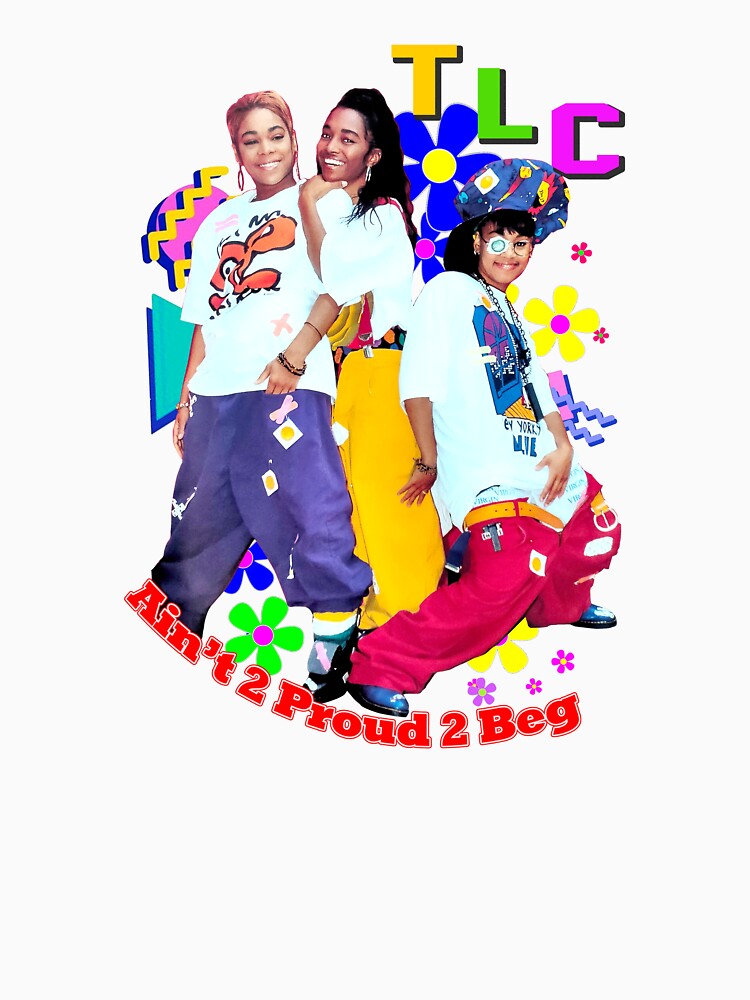 TLC-Ain't 2 Proud 2 Beg Shirt