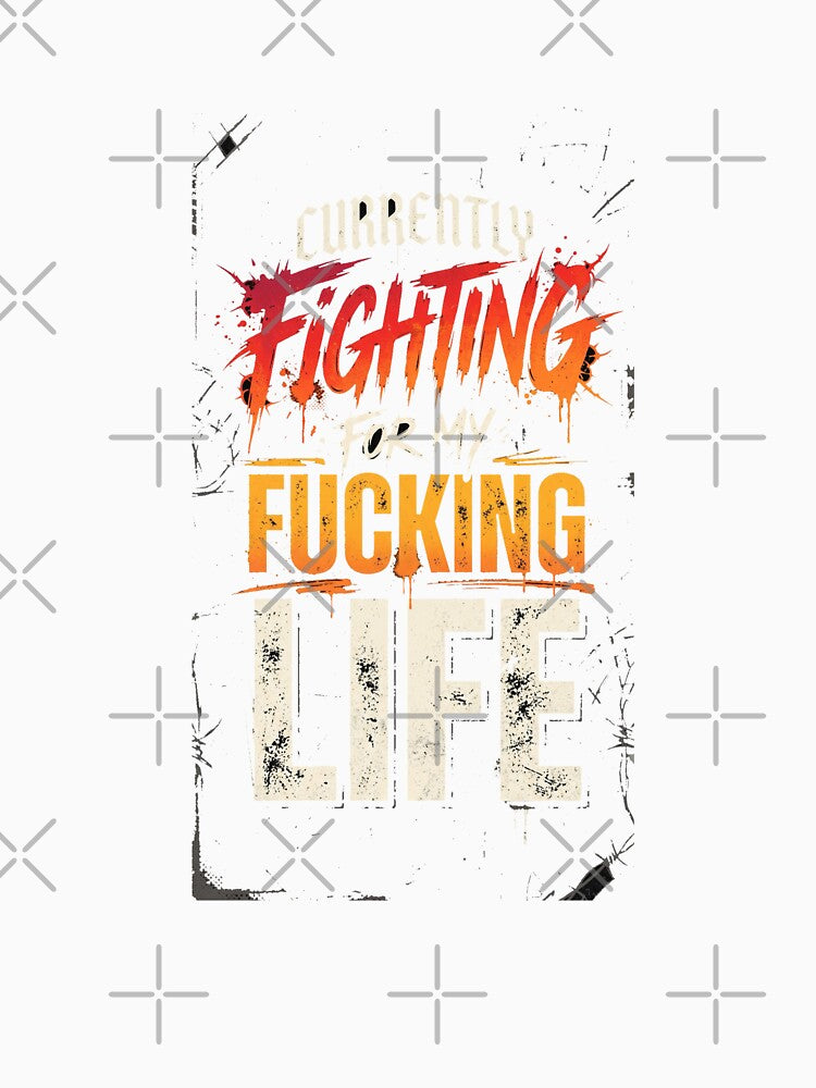 Currently Fighting For My Fucking Life Funny Grunge Shirt