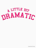 A LITTLE BIT DRAMATIC Shirt