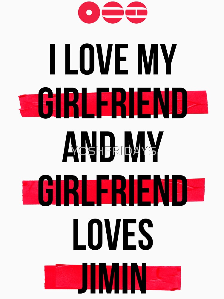JIMIN - I Love My Girlfriend And My Girlfriend Loves Jimin Shirt