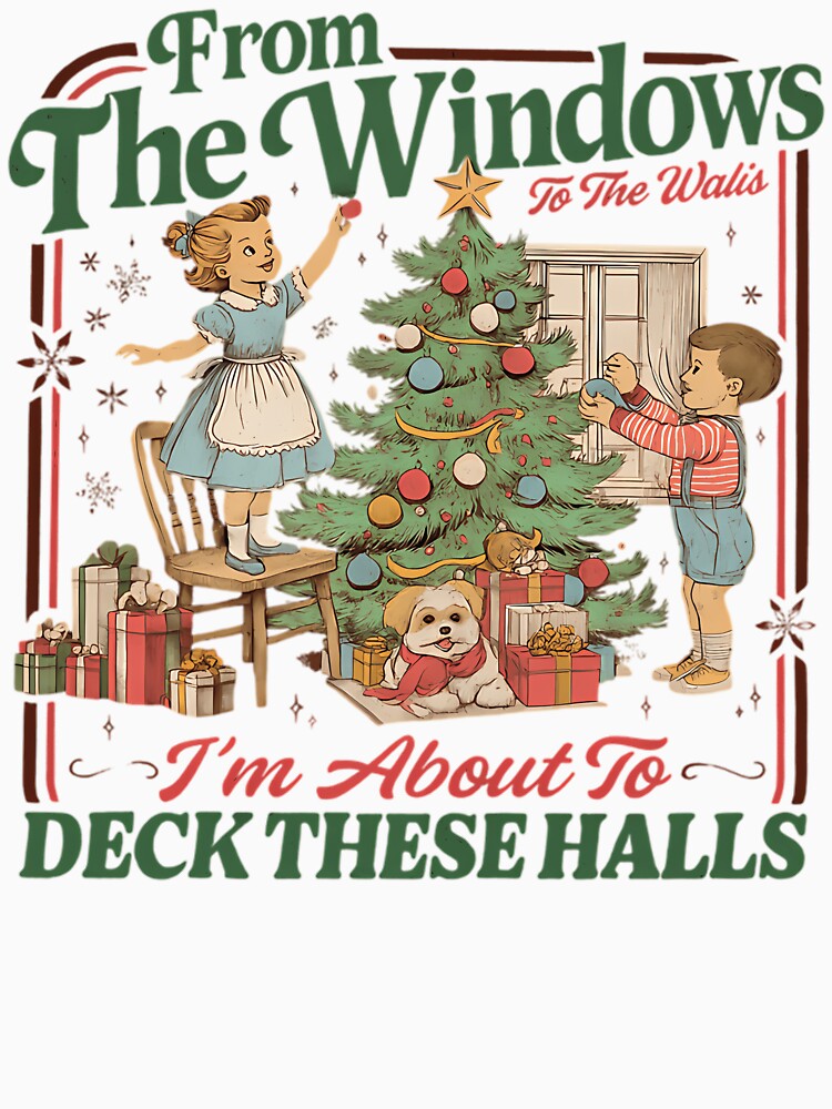 From The Windows To The Walls I'm About To Deck These Halls Sweat Shirt