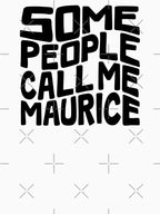 Some People Call Me Maurice Word Art Shirt