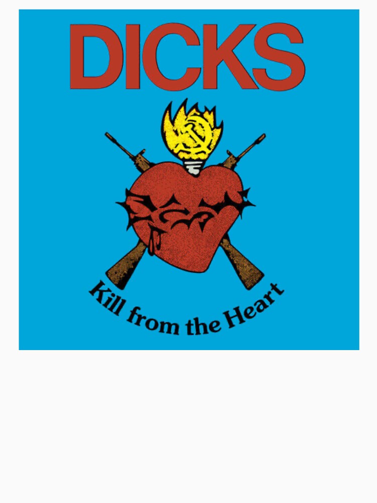 Dicks Kill From The Heart Shirt