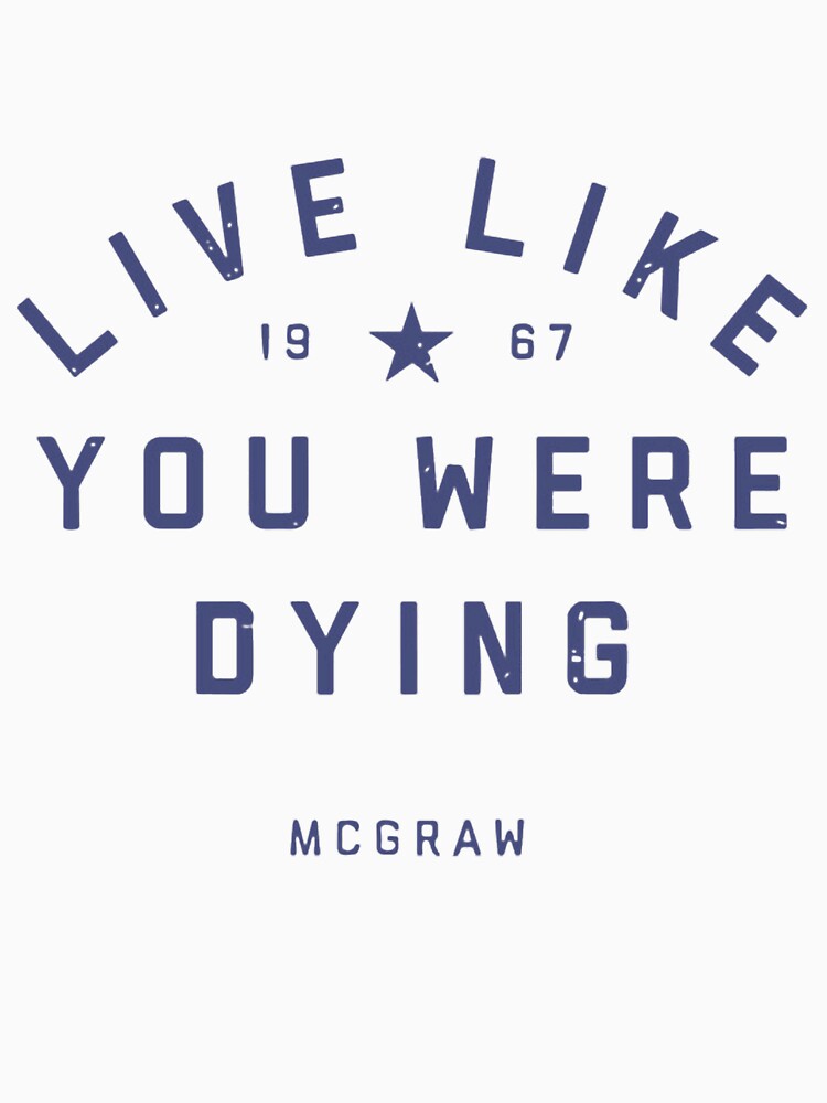 Tim McGraw Live Like You Were Dying Shirt