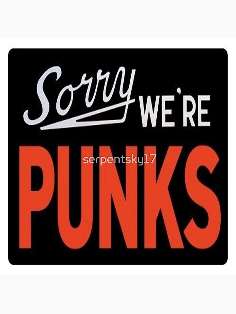 Sorry We're Punks Shirt