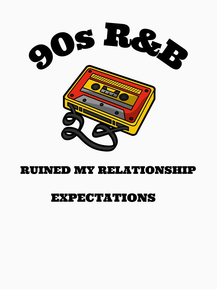 90s R&B RUINED MY RELATIONSHIP EXPECTATIONS Shirt