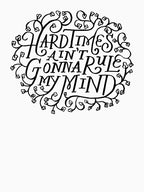 Hard Times Ain't Gonna Rule My Mind Shirt