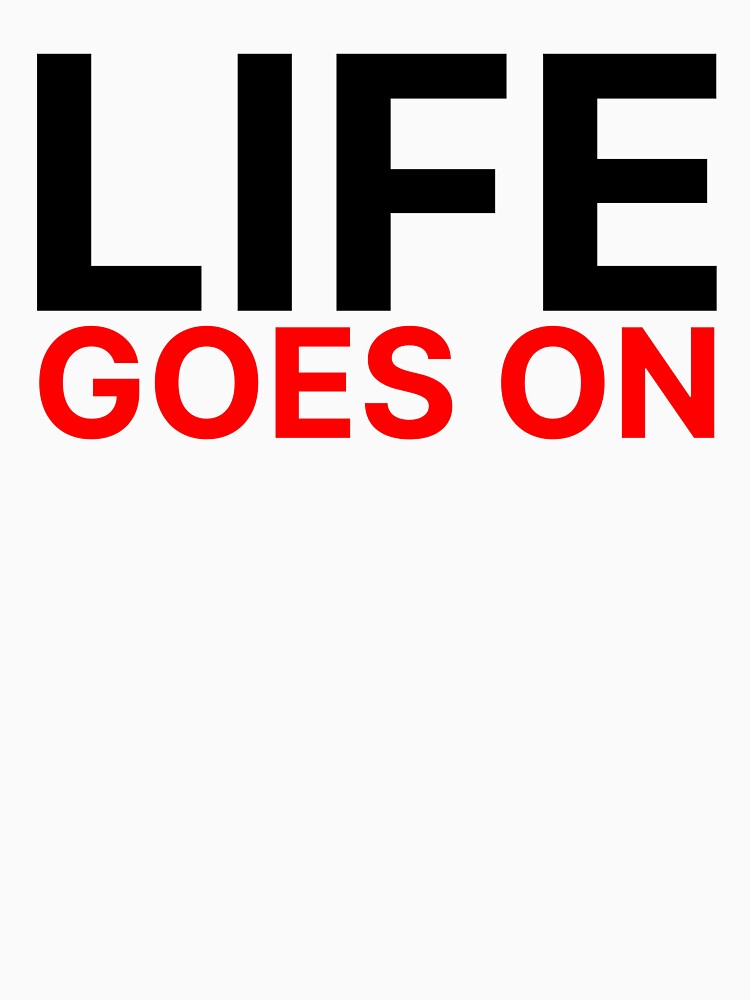 Life Goes On Shirt