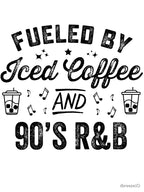 Fueled By Iced Coffee And 90's R&B Funny Rap Hip Hop Shirt