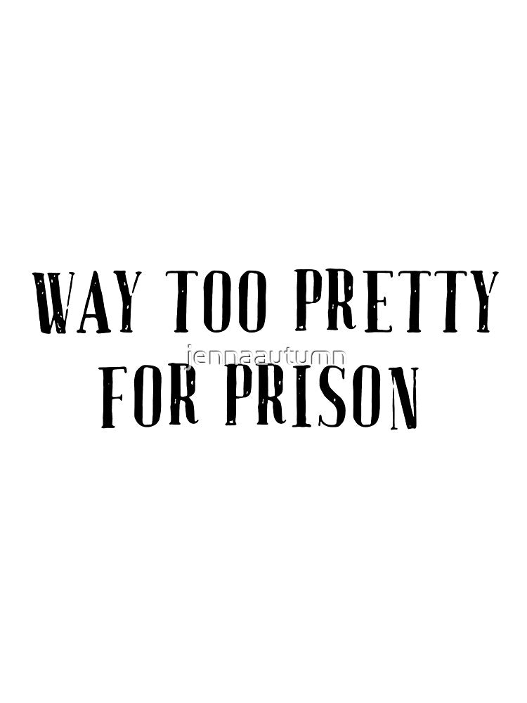Way Too Pretty For Prison Shirt