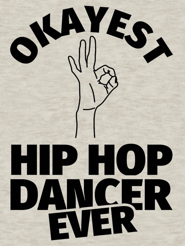 Hip Hop Dance Gifts - Funny Okayest Hip Hop Ever Perfect Hip Hop Shirt