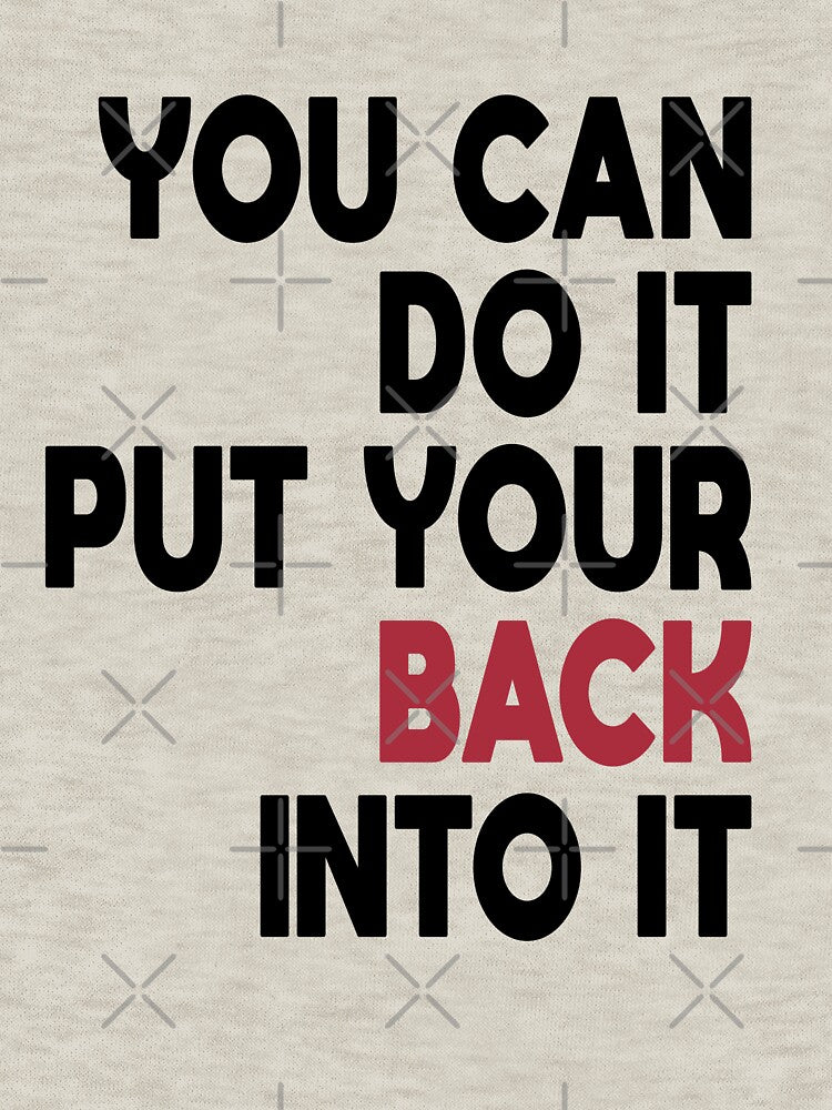 You Can Do It Put Your Back Into It - Rap Lyrics Shirt