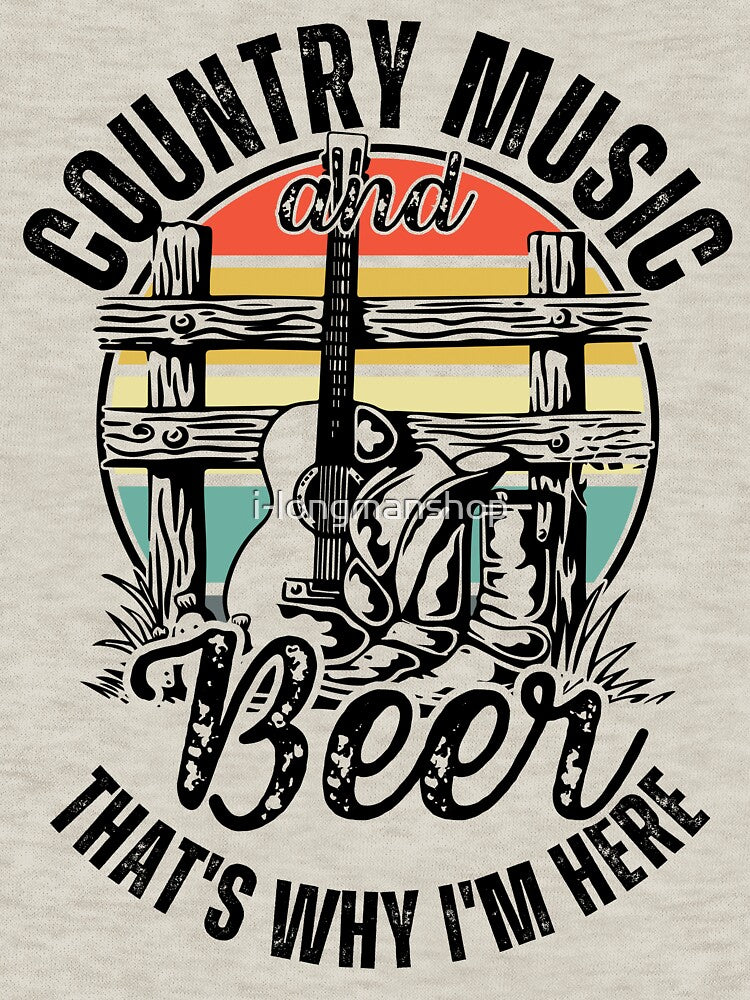 Country Music And Beer That's Why I'm Here Country Music And Western Shirt