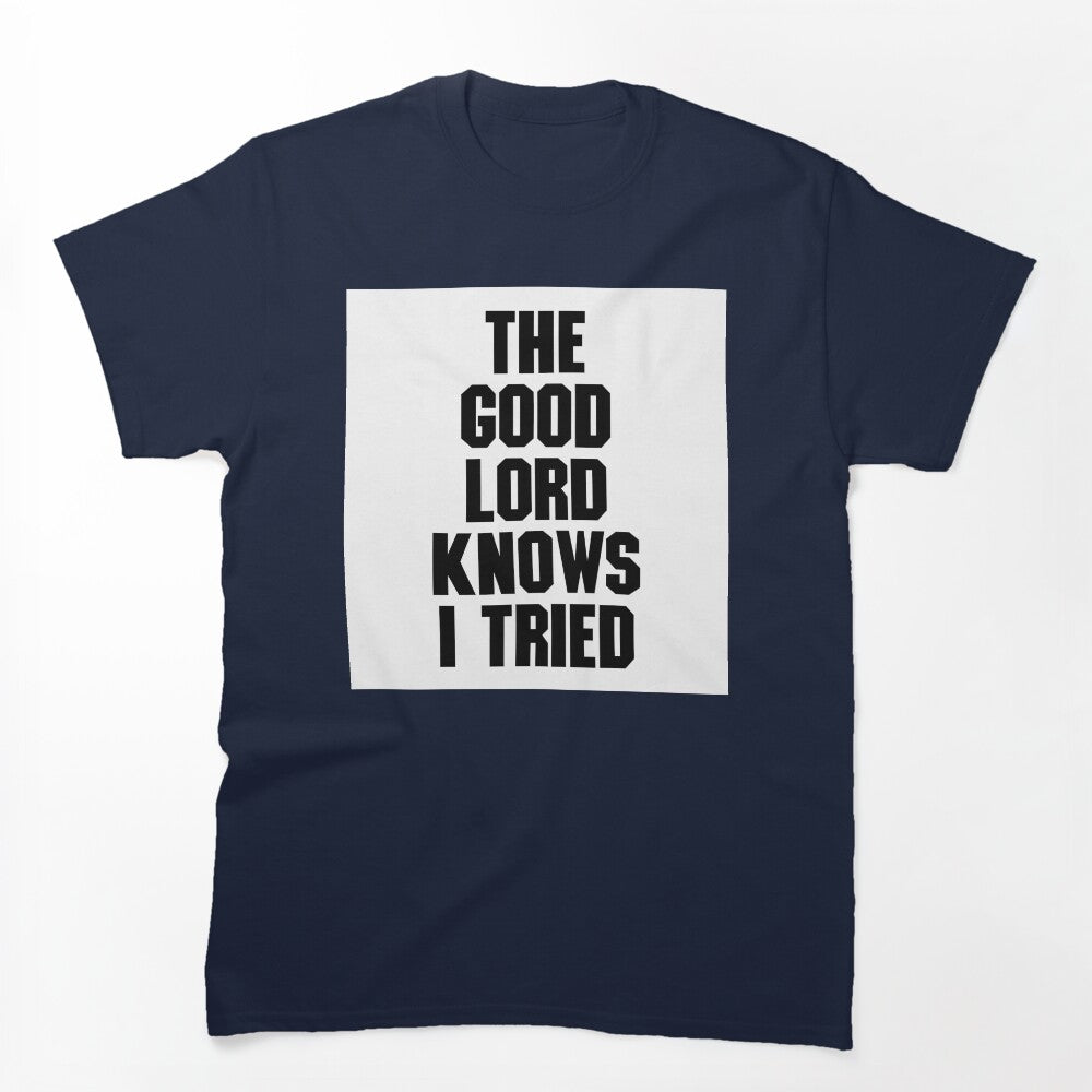 THE GOOD LORD KNOWS I TRIED BILLY JOE SHAVER SUPER COOL Shirt