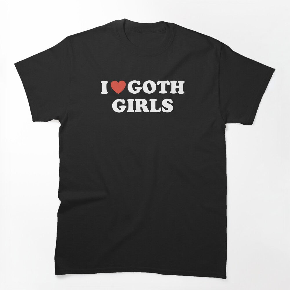 I Love Goth Girls Shirt