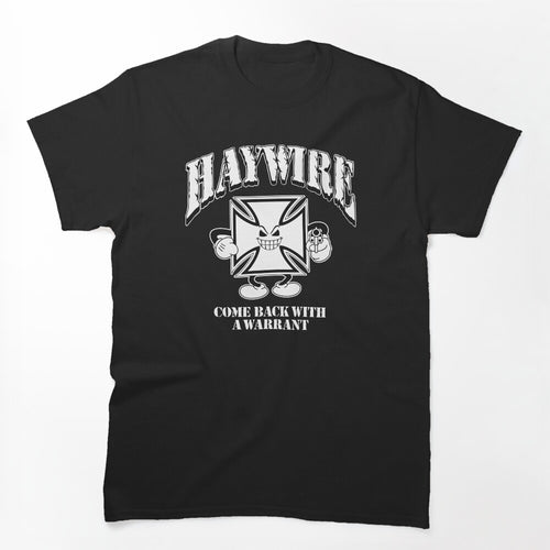 Haywire Come Back With A Warrant Shirt