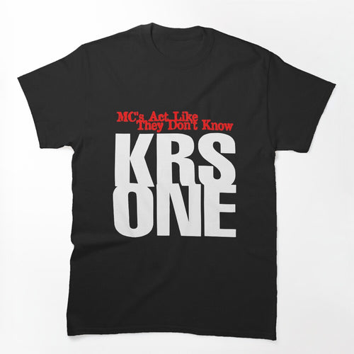 Krs 1 - Mc's Act Like They Don't Know Shirt
