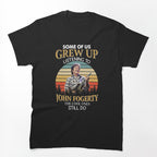 Some Of Us Grew Up Listening To John Fogerty The Cool Ones Still Do Shirt