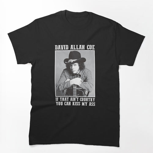 Coe Funny Music If That Ain't Country You Can Kiss My Ass Shirt