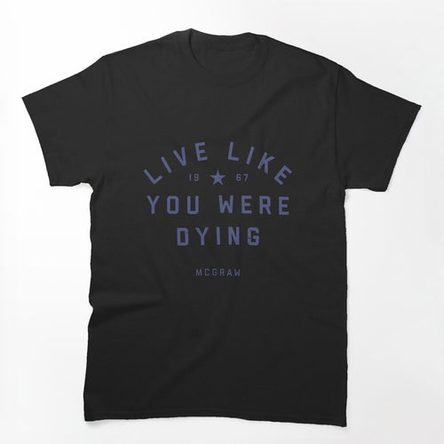 Tim McGraw Live Like You Were Dying Shirt