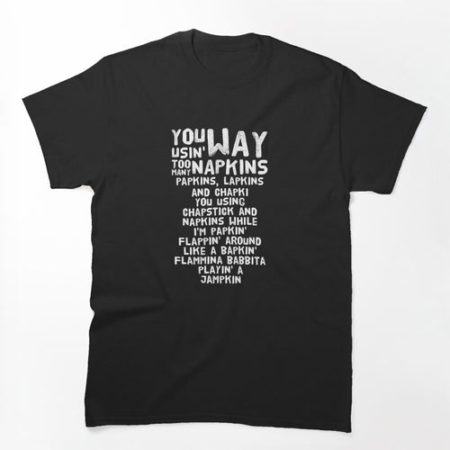 You Using Way Too Many Napkins - Eminem Shirt