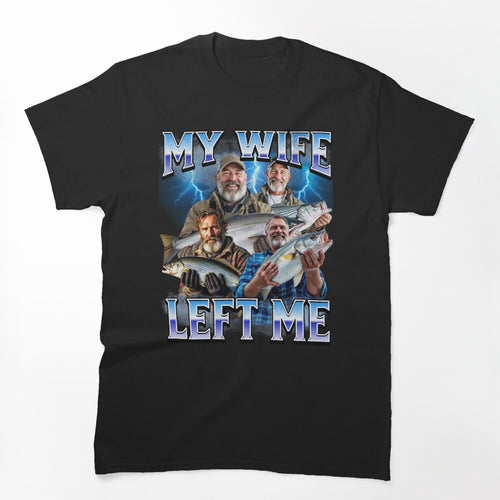 My Wife Left Me Shirt