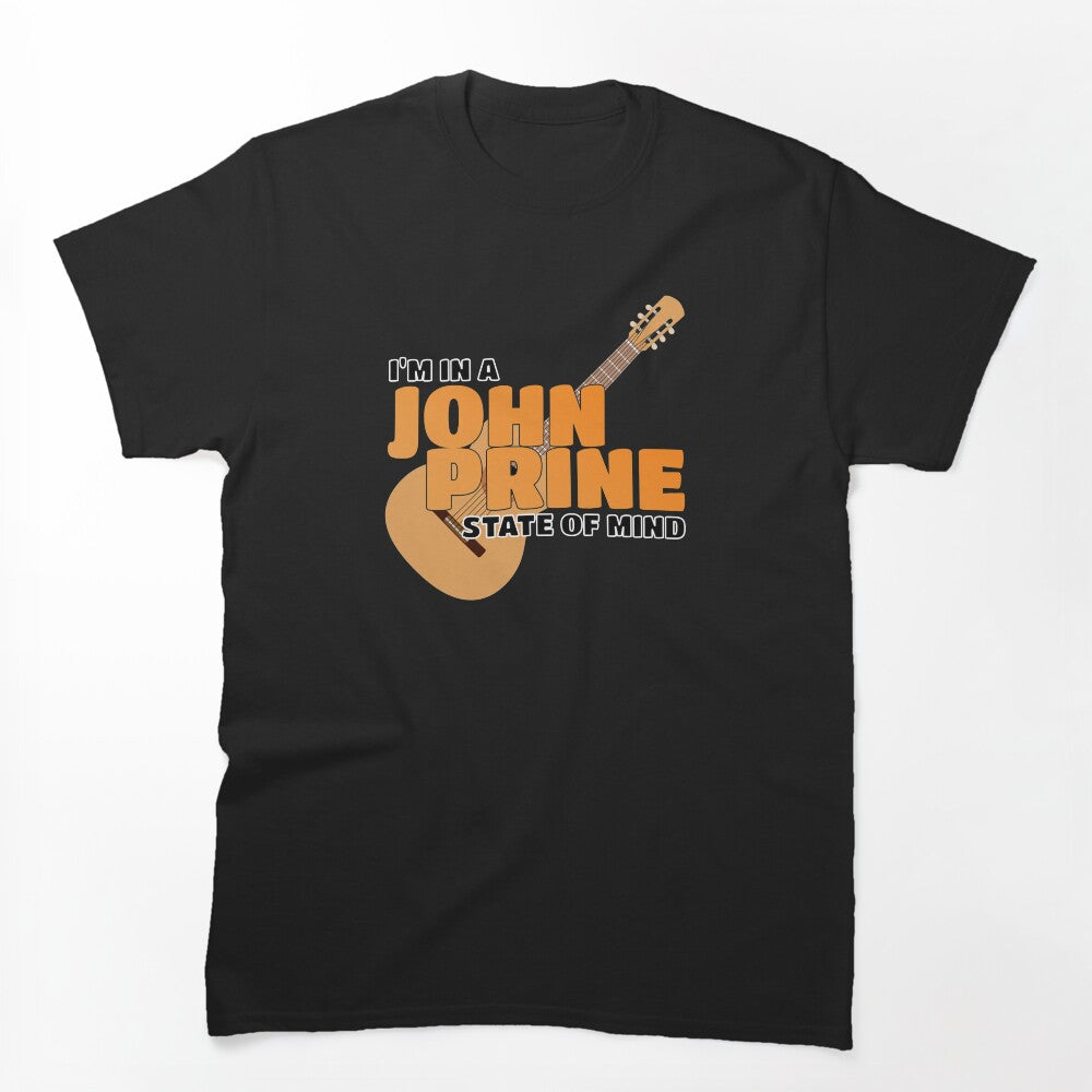 I'M IN A JOHN PRINE STATE OF MIND Shirt