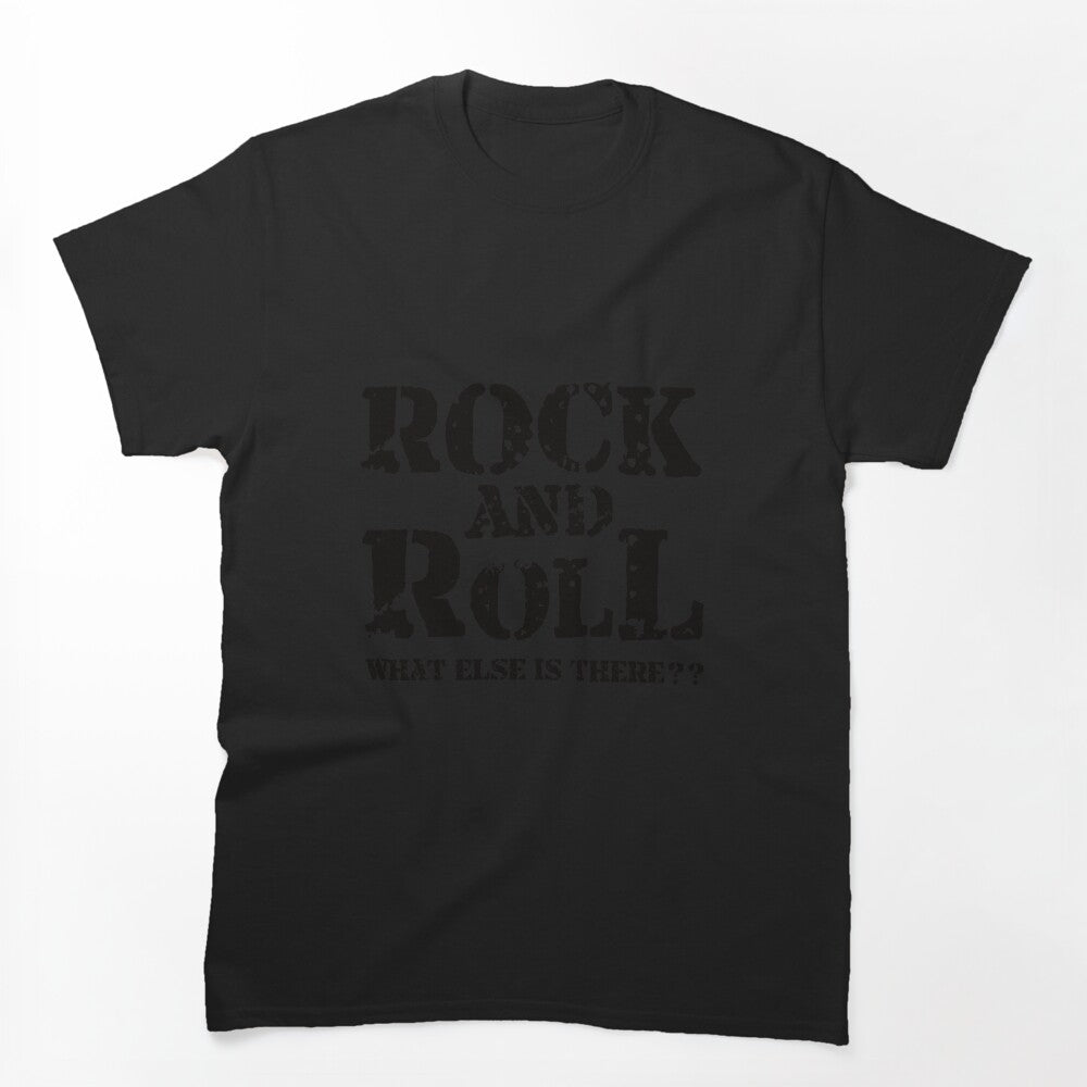 Rock N Roll What Else Is There Shirt