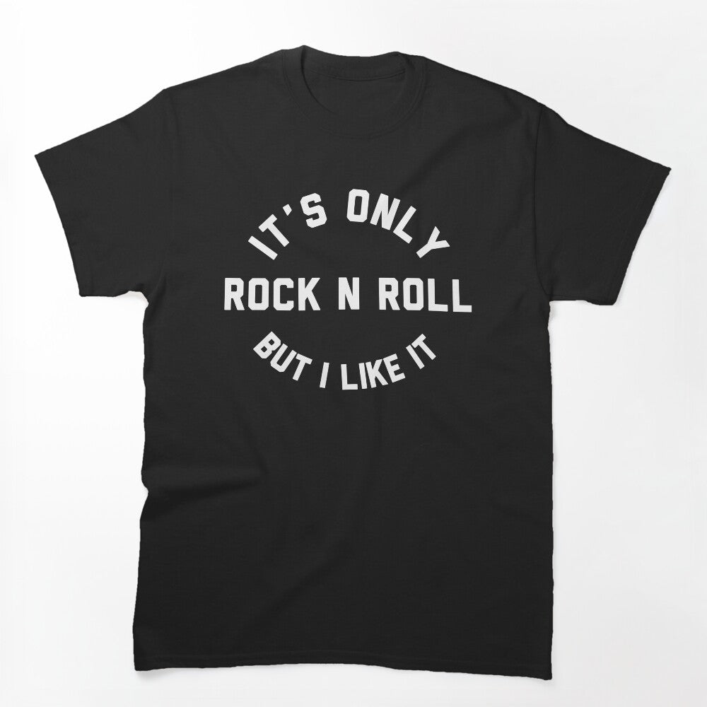 It's Only Rock N' Roll But I Like It Shirt