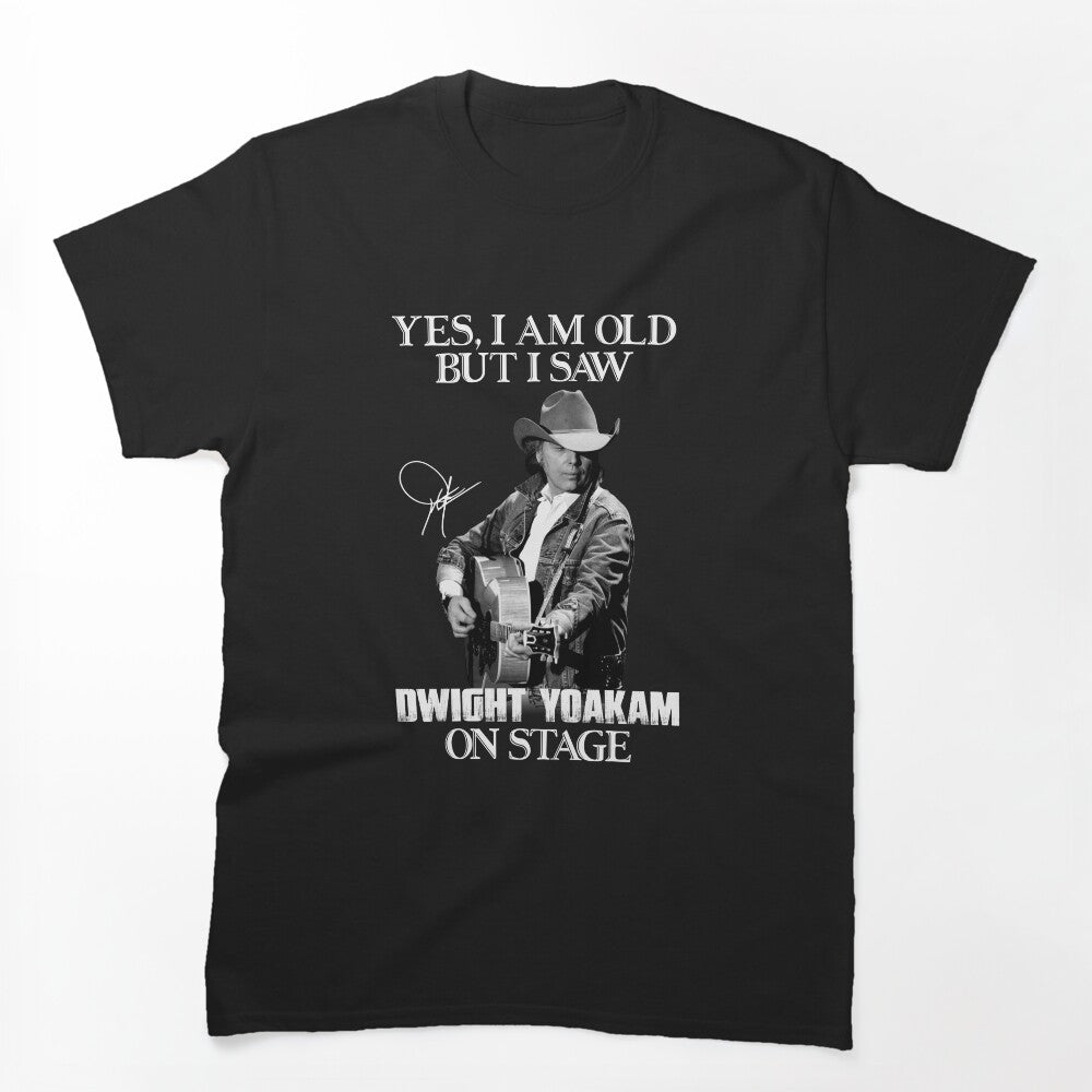 Yes I'm Old But I Saw Dwight Yoakam On Stage Shirt